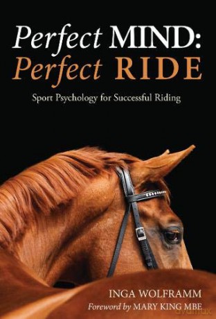 Perfect Mind: Perfect Ride, Sports Psychology for Successful Riding: Sport Psychology for Successful Riding - Inga Wolframm [KSIĄŻKA]