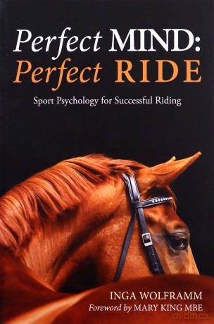 Perfect Mind: Perfect Ride, Sports Psychology for Successful Riding: Sport Psychology for Successful Riding - Inga Wolframm [KSIĄŻKA]