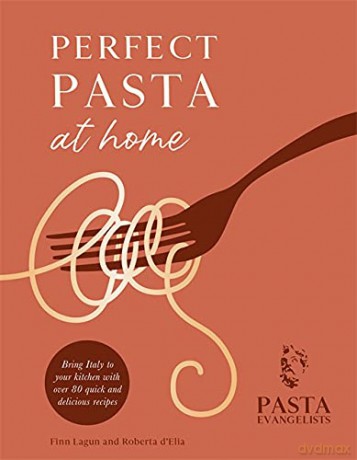 Perfect Pasta at Home: Bring Italy to your kitchen with over 80 quick and delicious recipes - Pasta Evangelists Ltd [KSIĄŻKA]