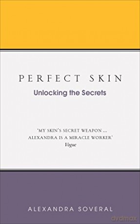 Perfect Skin: Unlocking the Secrets - Alexandra Soveral [KSIĄŻKA]