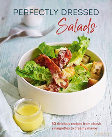 Perfectly Dressed Salads: 60 delicious recipes from tangy vinaigrettes to creamy mayos - Louise Pickford [KSIĄŻKA]