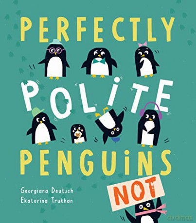 Perfectly Polite Penguins - Georgiana Deutsch [KSIĄŻKA]