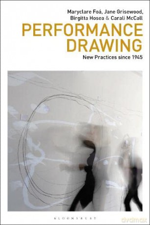 Performance Drawing: New Practices since 1945 (Drawing In) - Maryclare Foá [KSIĄŻKA]