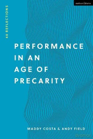 Performance in an Age of Precarity: 40 Reflections - Maddy Costa [KSIĄŻKA]