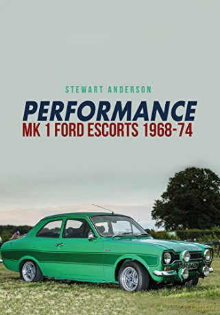 Performance Mk 1 Ford Escorts 1968-74 - Stewart Anderson [KSIĄŻKA]