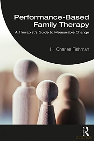 Performance-Based Family Therapy: A Therapist's Guide to Measurable Change - H. Charles Fishman [KSIĄŻKA]