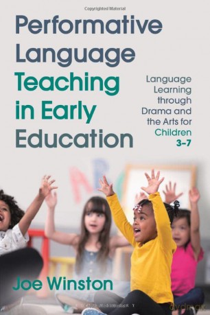 Performative Language Teaching in Early Education: Language Learning through Drama and the Arts for Children 3-7 - Professor Joe Winston [KSIĄŻKA]