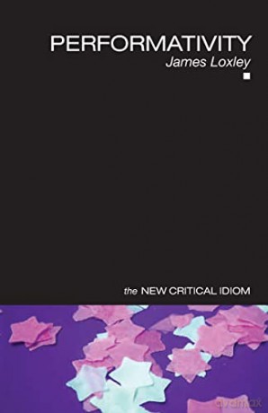 Performativity (The New Critical Idiom) - James Loxley [KSIĄŻKA]