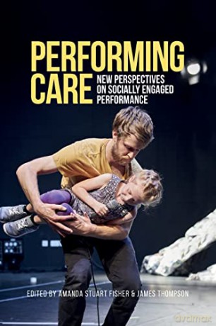 Performing care: New perspectives on socially engaged performance - Amanda Stuart Fisher [KSIĄŻKA]