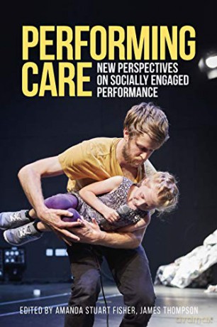 Performing care: New perspectives on socially engaged performance (Studies in Imperialism) - Amanda Stuart Fisher [KSIĄŻKA]