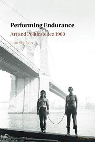 Performing Endurance: Art and Politics since 1960 - Lara Shalson [KSIĄŻKA]