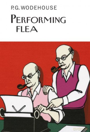 Performing Flea (Everyman's Library P G WODEHOUSE) - P.G. Wodehouse [KSIĄŻKA]