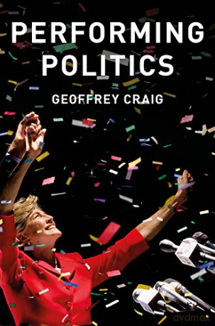 Performing Politics: Media Interviews, Debates and Press Conferences (PCPC - Polity Contemporary Political Communication Series) - Geoffrey Craig [KSIĄŻKA]