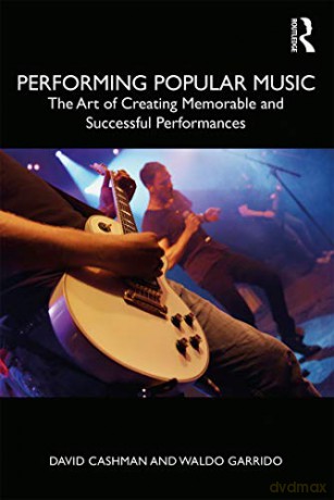 Performing Popular Music: The Art of Creating Memorable and Successful Performances - David Cashman [KSIĄŻKA]