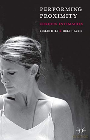 Performing Proximity: Curious Intimacies - Leslie Hill [KSIĄŻKA]