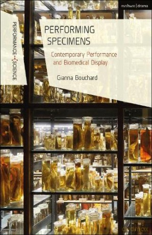 Performing Specimens: Contemporary Performance and Biomedical Display (Performance and Science: Interdisciplinary Dialogues) - Gianna Bouchard [KSIĄŻKA]