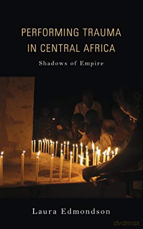 Performing Trauma in Central Africa: Shadows of Empire (African Expressive Cultures) - Laura Edmondson [KSIĄŻKA]
