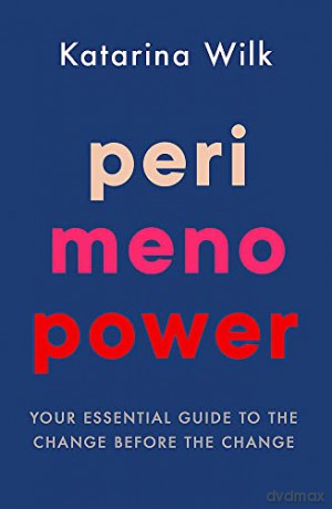 Perimenopower: Your Essential Guide to the Change Before the Change - Katarina Wilk [KSIĄŻKA]
