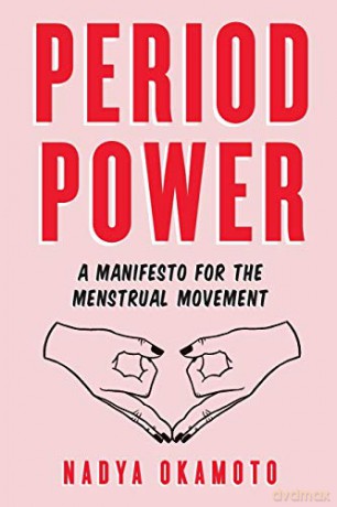 Period Power: A Manifesto for the Menstrual Movement - Nadya Okamoto [KSIĄŻKA]
