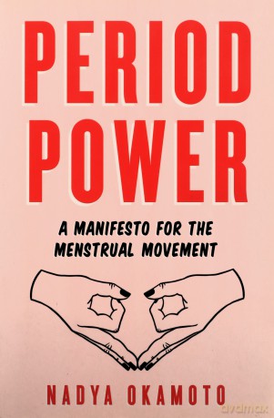 Period Power: A Manifesto for the Menstrual Movement - Nadya Okamoto [KSIĄŻKA]