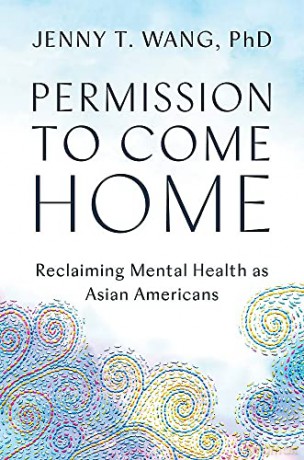 Permission to Come Home: Reclaiming Mental Health as Asian Americans - Jenny T. Wang PhD [KSIĄŻKA]