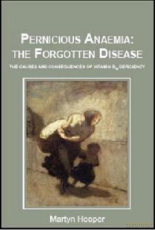 Pernicious Anaemia: the Forgotten Disease: The Causes and Consequences of Vitamin B12 Deficiency - Martyn Hooper [KSIĄŻKA]