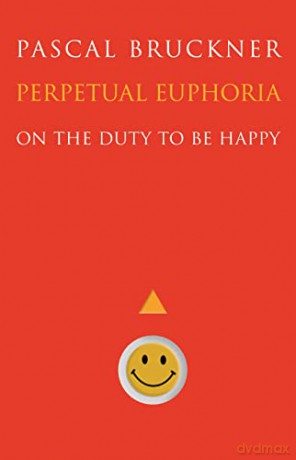 Perpetual Euphoria: On the Duty to Be Happy - Pascal Bruckner [KSIĄŻKA]
