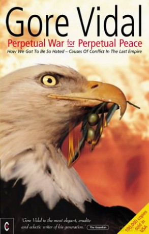 Perpetual War for Perpetual Peace: How We Got to be So Hated, Causes of Conflict in the Last Empire - Gore Vidal [KSIĄŻKA]