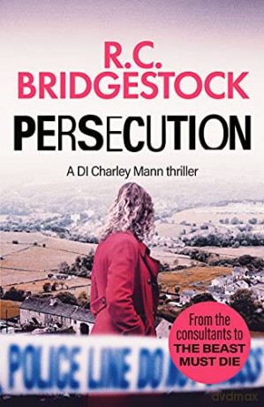 Persecution: An absolutely gripping crime thriller: 3 (DI Charley Mann Crime Thrillers) - R. C. Bridgestock [KSIĄŻKA]