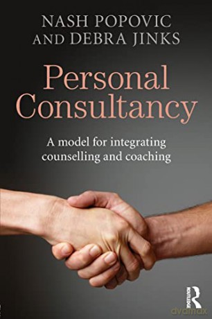 Personal Consultancy: A model for integrating counselling and coaching - Nash Popovic [KSIĄŻKA]