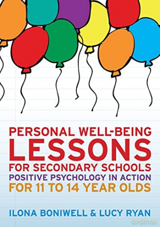 Personal well-being lessons for secondary schools: positive psychology in action for 11 to 14 year olds: Positive psychology in action for 11 to 14 year olds [KSIĄŻKA]