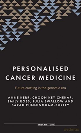 Personalised cancer medicine: Future crafting in the genomic era (Inscriptions) - Sarah Cunningham-Burley [KSIĄŻKA]