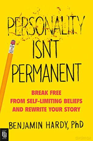Personality Isn't Permanent: Break Free from Self-Limiting Beliefs and Rewrite Your Story - Benjamin Hardy Jr. [KSIĄŻKA]