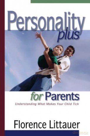 Personality Plus for Parents: Understanding What Makes Your Child Tick - Florence Littauer [KSIĄŻKA]