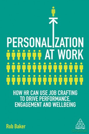Personalization at Work: How HR Can Use Job Crafting to Drive Performance, Engagement and Wellbeing - Rob Baker [KSIĄŻKA]
