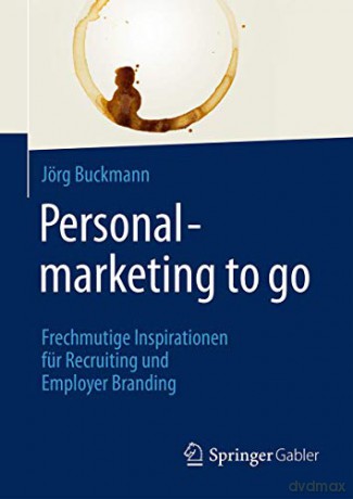 Personalmarketing to go: Frechmutige Inspirationen für Recruiting und Employer Branding - Jörg Buckmann [KSIĄŻKA]