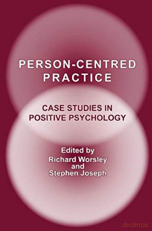 Person-Centred Practice: Case Studies in Positive Psychology - Richard Worsley [KSIĄŻKA]