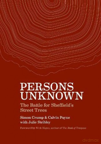 Persons Unknown: The Battle for Sheffield's Street Trees - Calvin Payne [KSIĄŻKA]