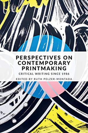 Perspectives on Contemporary Printmaking: Critical Writing Since 1986 - Ruth Pelzer-Montada [KSIĄŻKA]