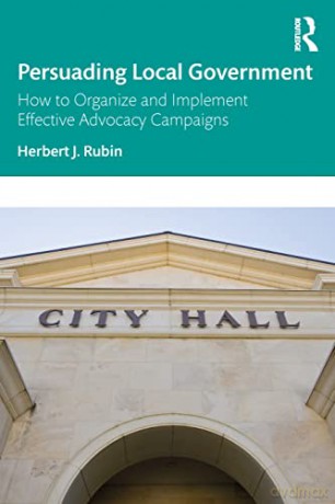 Persuading Local Government: How to Organize and Implement Effective Advocacy Campaigns - Herbert J. Rubin [KSIĄŻKA]