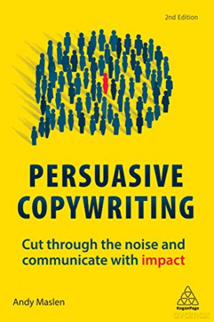 Persuasive Copywriting: Cut Through the Noise and Communicate With Impact - Andy Maslen [KSIĄŻKA]