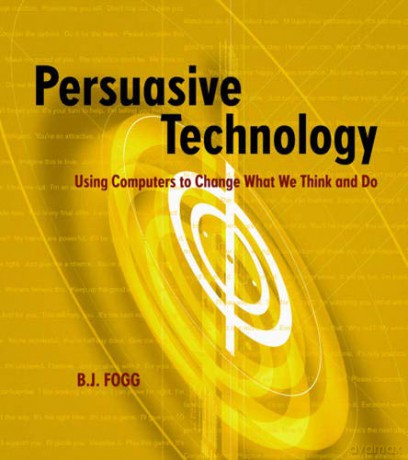 Persuasive Technology: Using Computers to Change What We Think and Do (Interactive Technologies) - B.J. Fogg [KSIĄŻKA]