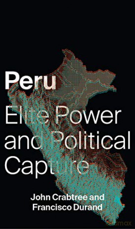 Peru: Elite Power and Political Capture - John Crabtree and Francisco Durand [KSIĄŻKA]