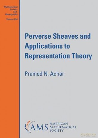 Perverse Sheaves and Applications to Representation Theory (Mathematical Surveys and Monographs) - Pramod N. Achar [KSIĄŻKA]
