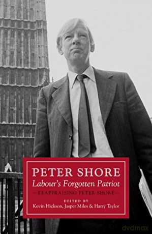 Peter Shore: Labour's Forgotten Patriot - Reappraising Peter Shore - Kevin Hickson [KSIĄŻKA]