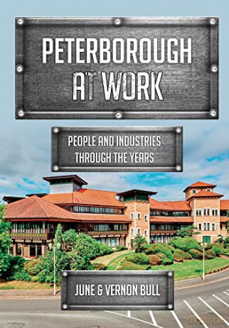 Peterborough at Work: People and Industries Through the Years - June and Vernon Bull [KSIĄŻKA]