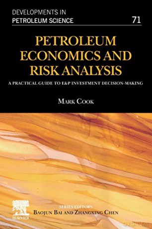 Petroleum Economics and Risk Analysis: A Practical Guide to E&P Investment Decision-Making (Volume 71) (Developments in Petroleum Science, Volume 71) - Mark Cook [KSIĄŻKA]