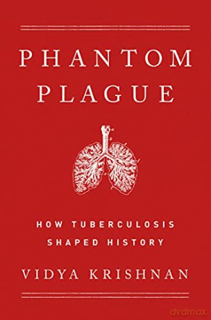 Phantom Plague: How Tuberculosis Shaped History - Vidya Krishnan [KSIĄŻKA]