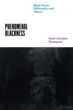 Phenomenal Blackness: Black Power, Philosophy, and Theory (Thinking Literature) - Mark Christian Thompson [KSIĄŻKA]