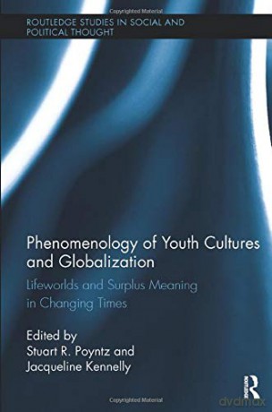 Phenomenology of Youth Cultures and Globalization: Lifeworlds and Surplus Meaning in Changing Times (Routledge Studies in Social and Political Thought) - Jacqueline Kennelly [KSIĄŻKA]